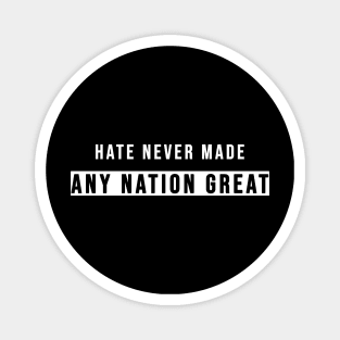 Hate Never Made Any Nation Great | Activism Shirt Magnet